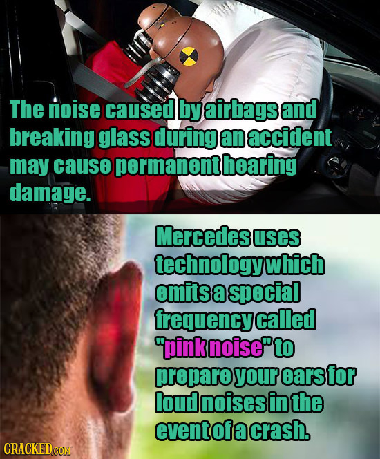 The noise caused by airbags and breaking glass during an accident may cause permanent hearing damage. Mercedes uses technology which emits a special f