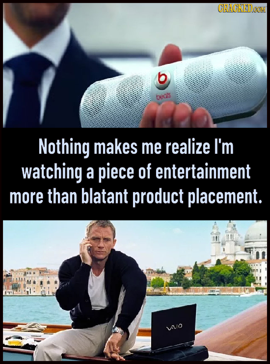 CRACKEDDON b beos Nothing makes me realize I'm watching a piece of entertainment more than blatant product placement. A/O