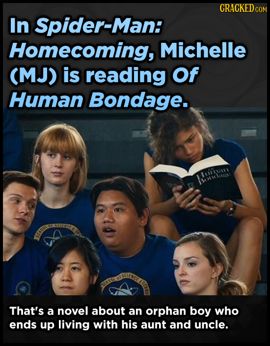 CRACKED COM In Spider-Man: Homecoming, Michelle (MJ) is reading Of Human Bondage. Mritiaiti BoCase c CIGOIO OF That's a novel about an orphan boy who