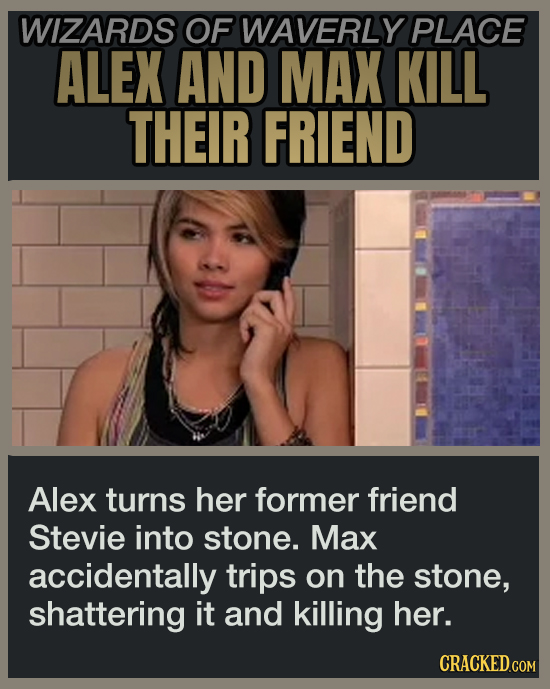 WIZARDS OF WAVERLY PLACE ALEX AND MAX KILL THEIR FRIEND Alex turns her former friend Stevie into stone. Max accidentally trips on the stone, shattering it and killing her.