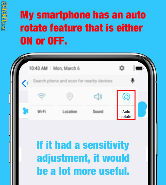 CRACKEDCON My smartphone has an auto rotate feature that is either ON or OFF. 10:43 AM Mon, March 6 Search phone and scan for nearby devices WHFi Loca