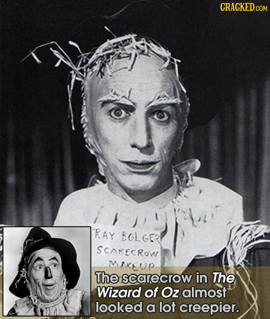 CRACKED.COM RAY BOLGER SCOECROW MAKUP The scarecrow in The Wizard of Oz almost looked a lot creepier. 