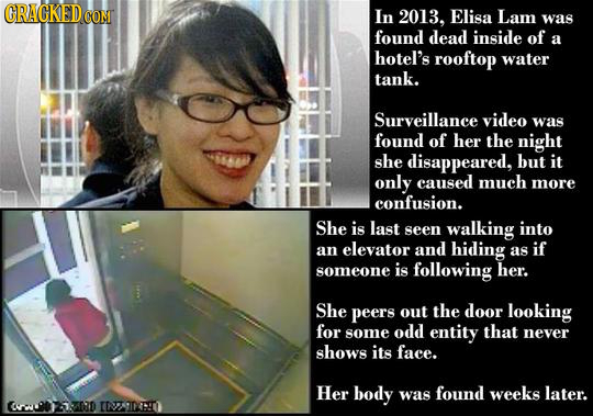 CRACKED CON In 2013. Elisa Lam was found dead inside of a hotel's rooftop water tank. Surveillance video was found of her the night she disappeared, b