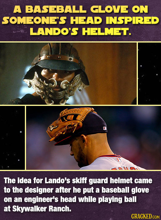 A BASEBALL GLOVE ON SOMEONE'S HEAD INSPIRED LANDO'S HELMET. The idea for Lando's skiff guard helmet came to the designer after he put a baseball glove