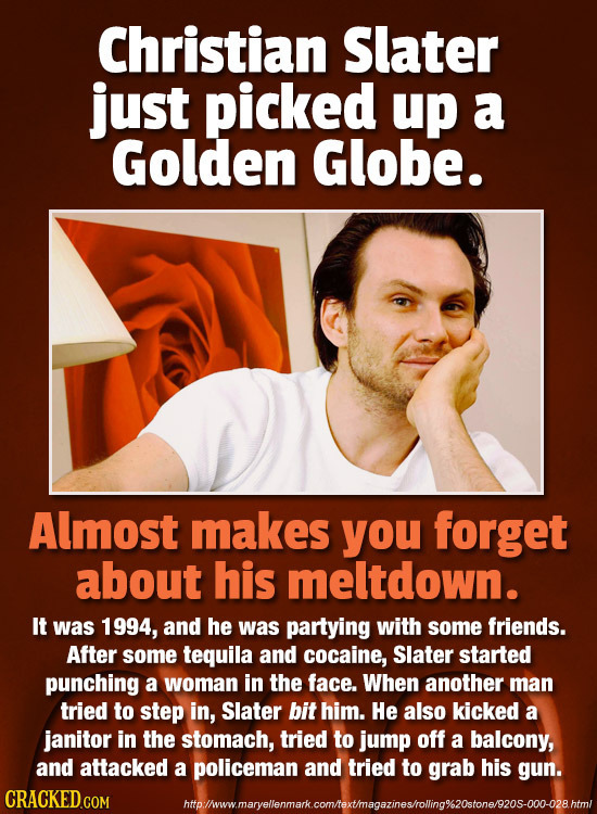 Christian Slater just picked up a Golden Globe. Almost makes you forget about his meltdown. It was 1994, and he was partying with some friends. After