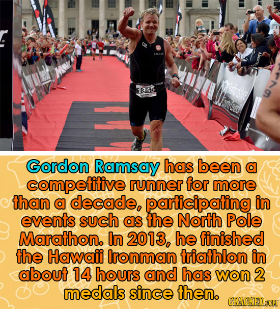 HILALE 1345 Gordon Ramsay has been a competitive runner for more than a decade, participating in events such as the North Pole Marathon. In 2013, he f