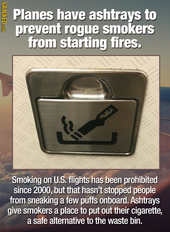 CRAGKEDCONT Planes have ashtrays to prevent rogue smokers from starting fires. Smoking on U.S. flights has been prohibited since 2000, but that hasn't