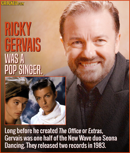 CRACKEDCOMT RICKY GERVAIS WAS A POP SINGER, Long before he created The Office or Extras, Gervais was one half of the New Wave duo Seona Dancing. They