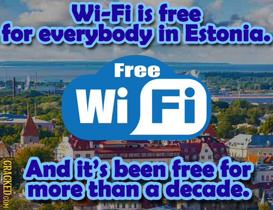 Wi-Fiis free reverybody in Estonia. Free Wi Fi ETILY CRACKED.COM And it's been freefor MEE more than a decade. 
