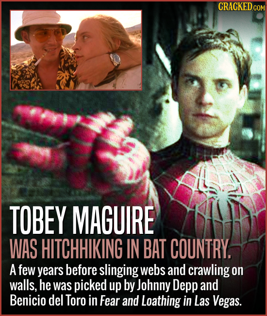 TOBEY MAGUIRE WAS HITCHHIKING IN BAT COUNTRY. A few years before slinging webs and crawling on walls, he was picked up by Johnny Depp and Benicio del