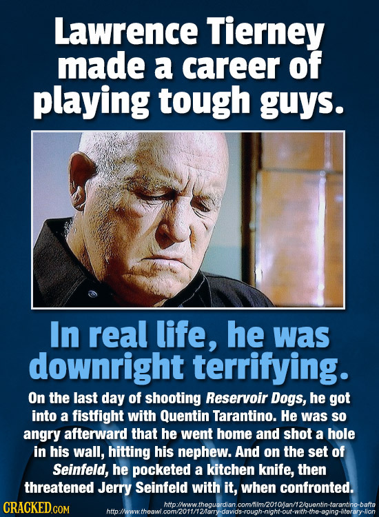 Lawrence Tierney made a career of playing tough guys. In real life, he was downright terrifying. On the last day of shooting Reservoir Dogs, he got in
