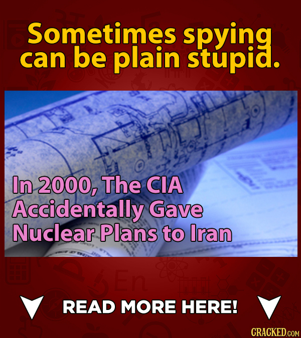 Sometimes spying can be plain stupid. In 2000, The CIA Accidentally Gave Nuclear Plans to Iran En READ MORE HERE!