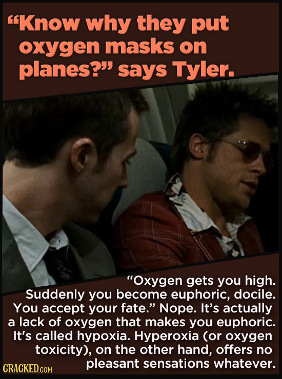 21 Details That Movies And TV Shows Got Exactly Wrong - “Oxygen gets you high. 
Suddenly you become euphoric, docile. You accept your fate.” Nope. It’