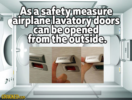 As a safety measure airplane lavatory doors can be opened from theoutside. WNATORY LAVATORY LAMATORY CRACKEDCON 