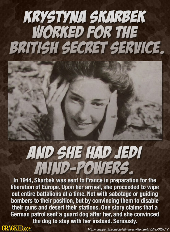 KRYSTYNA SKARBEK WORKED FOR THE BRITISH SECRET SERVICE. AND SHE HAD JEDI MIND-POWERS. In 1944, Skarbek was sent to France in preparation for the liber