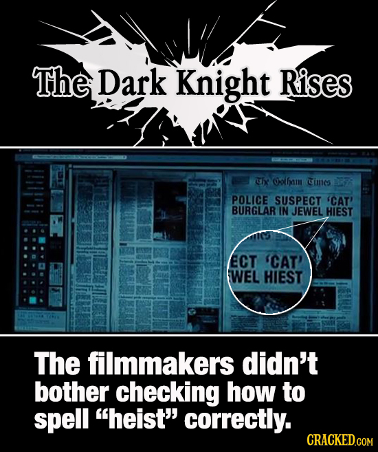 The Dark Knight Rises Uhx Oofbam Cimes POLICE SUSPECT 'CAT' BURGLAR IN JEWEL HIEST ECT 'CAT' WEL HIEST The filmmakers didn't bother checking how to sp