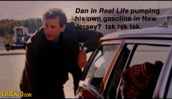 Dan in Real Life pumping his own gasoline in New Jersey? tsk tsk tsk. CRACKED.COM