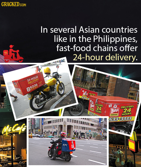 In several Asian countries like in the Philippines, fast-food chains offer 1B 24-hour delivery. 24-HOUR DELIVERY m 86236 a AIVERK 533 DELIVERS 24 DELI