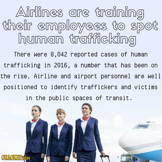 Airlines are training their mployees to spot human trafficking There were 8,042 reported cases of human trafficking in 2016, a number that has been on