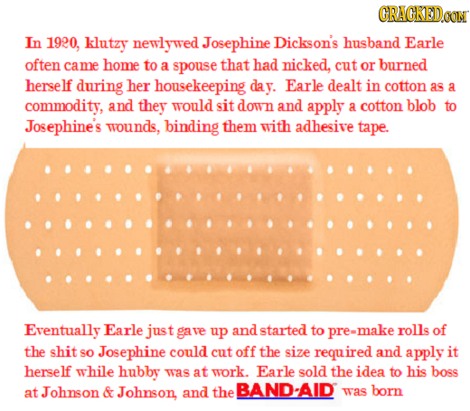 GRAGKEDa In 1920, klutzy newlywed Josephine Dickson's husband Earle often came home to a spouse that had nicked, cut or burned herself during her hous
