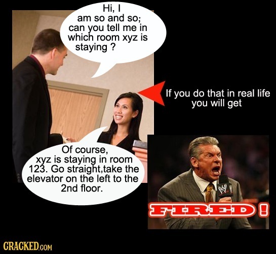 Hi, I am SO and So; can you tell me in which room xyz is staying ? If you do that in real life you will get Of course, xyz is staying in room 123. Go