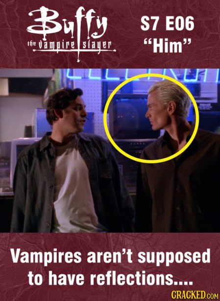Bffy ffy S7 E06 tfe vampire Slaer Him Vampires aren't supposed to have reflections.... CRACKED COM