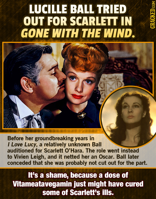 LUCILLE BALL TRIED OUT FOR SCARLETT IN GONE WITH THE WIND. Before her groundbreaking years in I Love Lucy, a relatively unknown Ball auditioned for Sc