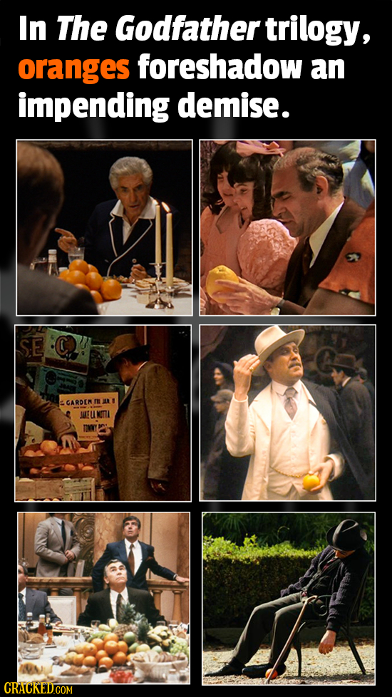 In The Godfather' trilogy, oranges foreshadow an impending demise. SE GARDEM ULELKTII CRACKED.COM