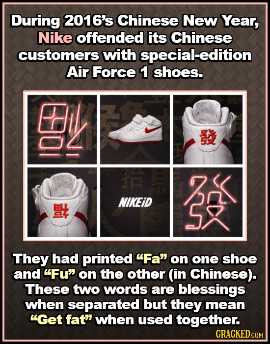 During 2016's Chinese New Year, Nike offended its Chinese customers with special-edition Air Force 1 shoes. DL e NIKEID They had printed Fa on one s