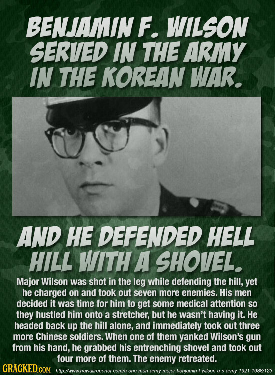 BENJAMIN F. WILSON SERVED IN THE ARMY IN THE KOREAN WAR. AND HE DEFENDED HELL HILL WITH A SHOVEL. Major Wilson was shot in the leg while defending the