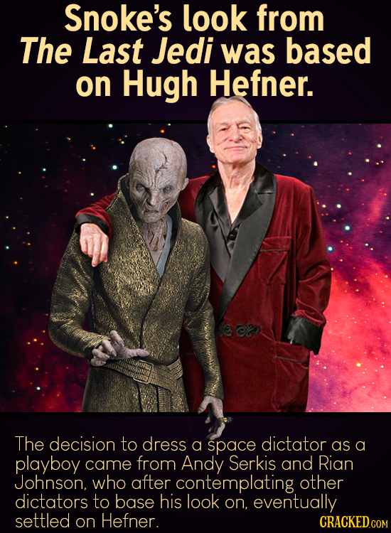 Snoke's look from The Last Jedi was based on Hugh Hefner. The decision to dress a space dictator as a playboy came from Andy Serkis and Rian Johnson,