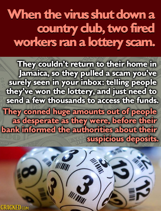 When the virus shut down a country dub, two fired workers ran a lottery saam. They couldn't return to their home in Jamaica, sO they pulled a scam you