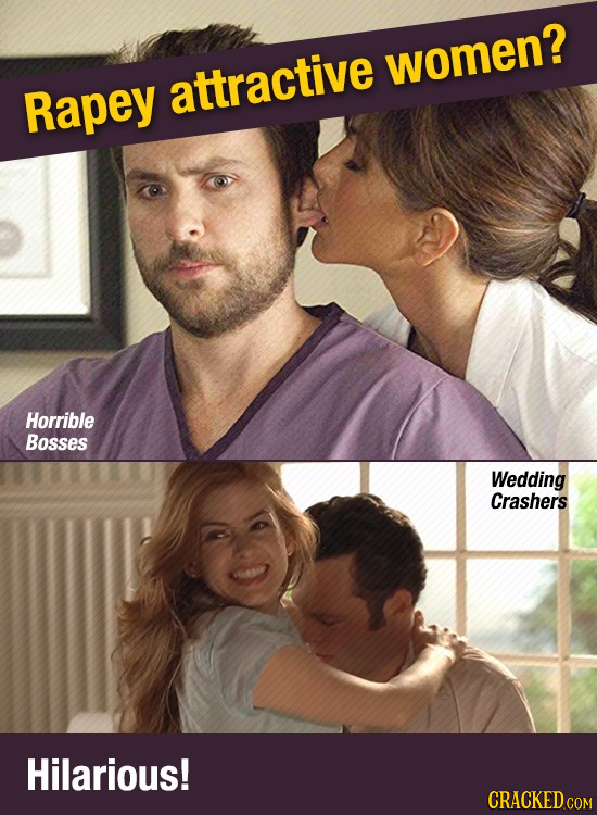 women? Rapey attractive Horrible Bosses Wedding Crashers Hilarious! CRACKED