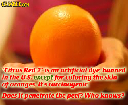 CRACKED co COM Citrus Red 2 is an artificial dye, banned in the U.S. except for coloring the skin of oranges. It's carcinogenic. Does it penetrate t