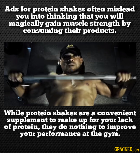 Ads for protein shakes often mislead you into thinking that you will magically gain muscle strength by consuming their products. While protein shakes