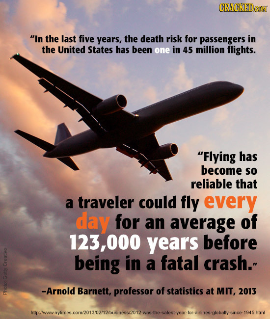 In the last five years, the death risk for passengers in the United States has been one in 45 million flights. Flying has become so reliable that a