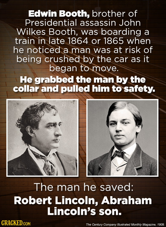 Edwin Booth, brother of Presidential assassin John Wilkes Booth, was boarding a train in late 1864 or 1865 when he noticed a man was at risk of being