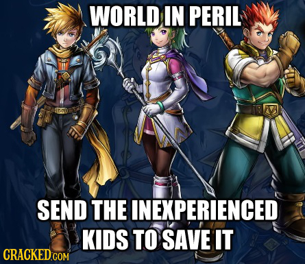 WORLD IN PERIL SEND THEINEXPERIENCED KIDS TO SAVE IT