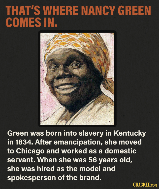 THAT'S WHERE NANCY GREEN COMES IN. Green was born into slavery in Kentucky in 1834. After emancipation, she moved to Chicago and worked as a domestic