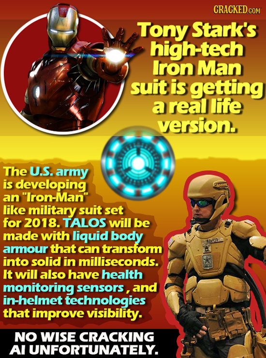 CRACKED COM Tony Stark's high-tech Iron Man suit is getting a real life version The U.S. army is developing nlron-Man like military suit set for 201