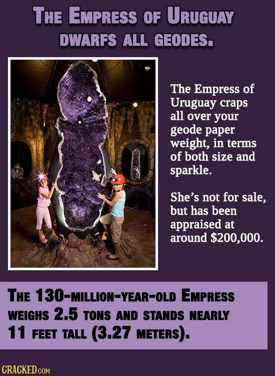 THE EMPRESS OF URuGuAy DWARFS ALL GEODES. The Empress of Uruguay craps all over your geode paper weight, in terms of both size and sparkle. She's not 