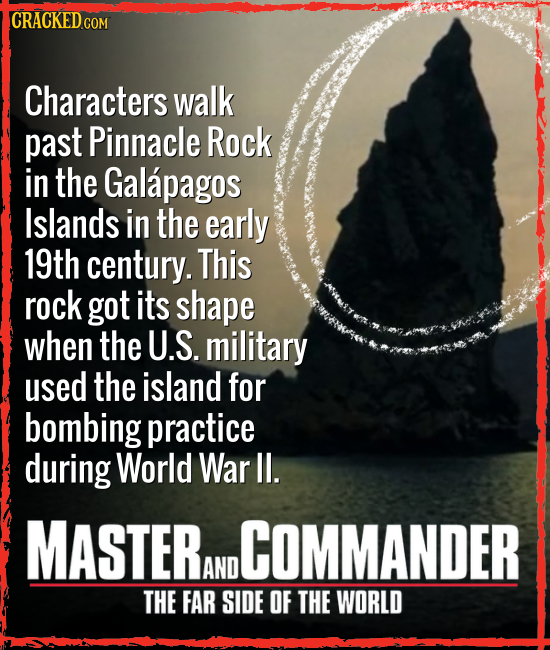 CRACKEDG COM Characters walk past Pinnacle Rock in the Galapagos Islands in the early 19th century. This rock got its shape when the U.S. military use