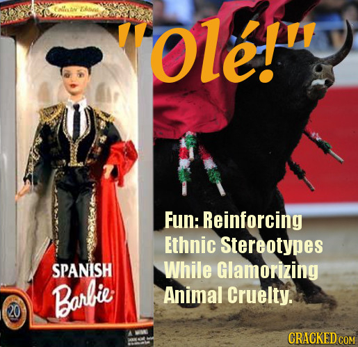 Olef Fun: Reinforcing Ethnic Stereotypes SPANISH While Glamorizing Barlie Animal Cruelty. A WIME CRACKED COM