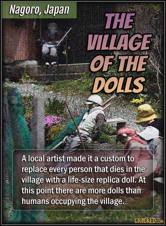 Nagoro, Japan - The village of the dolls - A local artist made it a custom to replace every person that dies in the village with a life-size replica d