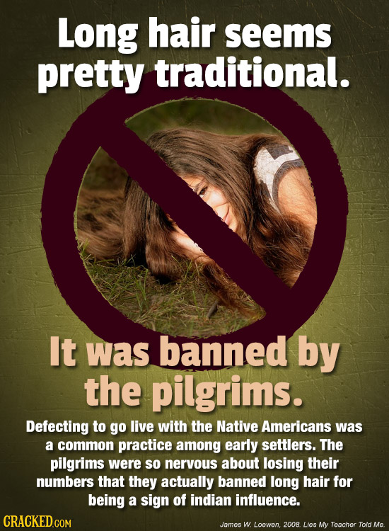 Long hair seems pretty traditional. It was banned by the pilgrims. Defecting to go live with the Native Americans was a common practice among early se