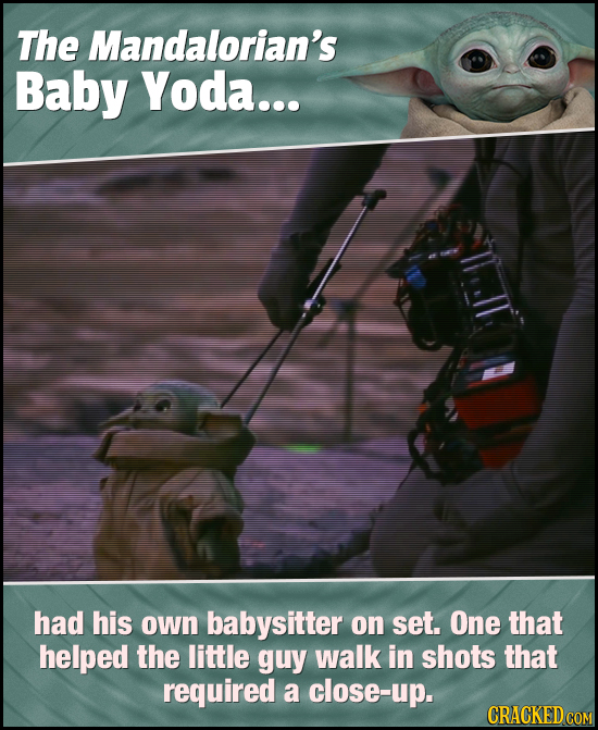 The Mandalorian's Baby Yoda... had his own babysitter on set. One that helped the little guy walk in shots that required a close-up.