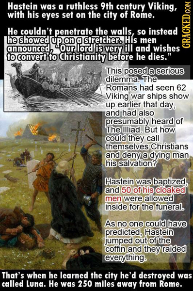 Hastein was a ruthless 9th century Viking, with his eyes set on the city of Rome. He couldn't penetrate the walls, so instead he showed up on a stretc