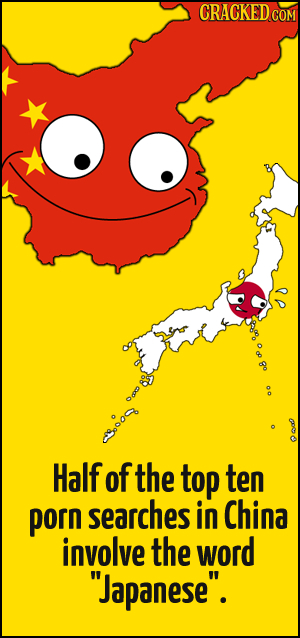 CRACKED o 6.00 Half of the top ten porn searches in China involve the word Japanese.
