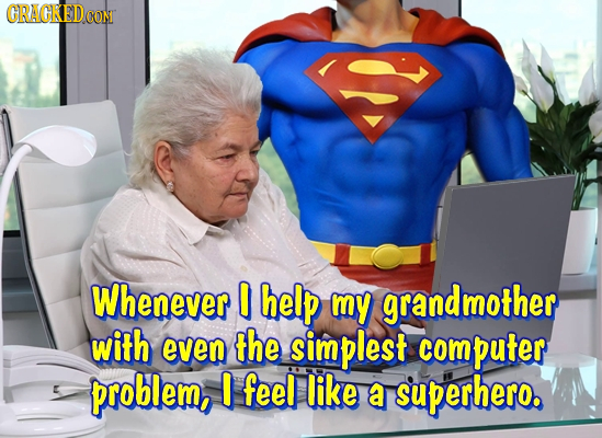 CRACKEDCON Whenever help my grandmother with even the simplest computer problem, I feel like a superhero.