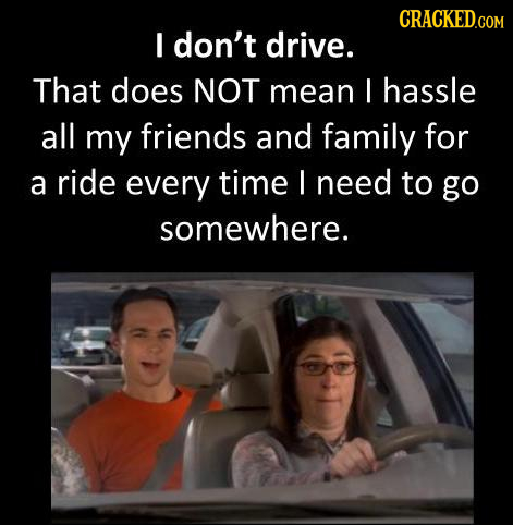 I don't drive. That does NOT mean I hassle all my friends and family for a ride every time I need to go somewhere.